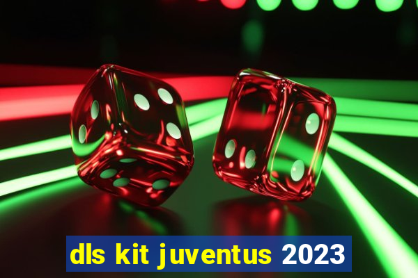 dls kit juventus 2023